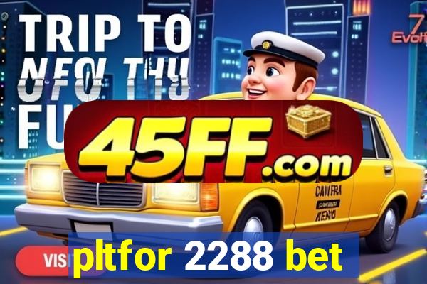 pltfor 2288 bet